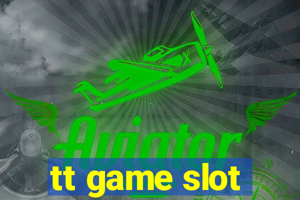 tt game slot